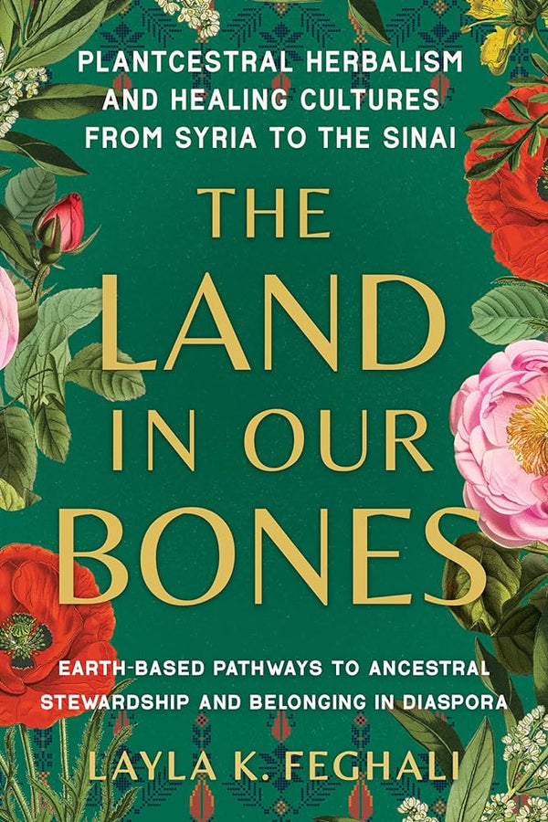 The Land in Our Bones by Layla K. Feghali