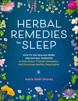 Herbal Remedies for Sleep by Maria Noel Groves